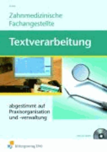Zahnmedizinische Fachangestellte. Textverarbeitung - Praxisorganistation und -verwaltung Lehr-/Fachbuch.