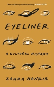 Zahra Hankir - Eyeliner - A Cultural History.