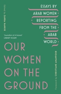 Zahra Hankir et Christiane Amanpour - Our Women on the Ground - Arab Women Reporting from the Arab World.