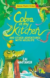 Zai Whitaker - Cobra in My Kitchen and Other Adventures with Wildlife.