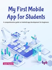  Zaid Kamil - My First Mobile App for Students: A Comprehensive Guide to Android App Development for Beginners.