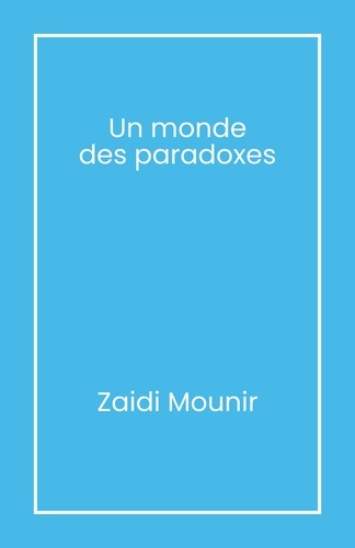 Zaidi Mounir - Un monde des paradoxes.