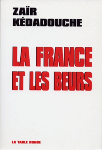 Zaïr Kédadouche - La France Et Les Beurs.