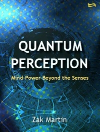  Zak Martin - Quantum Perception - Mind Power Beyond the Senses.