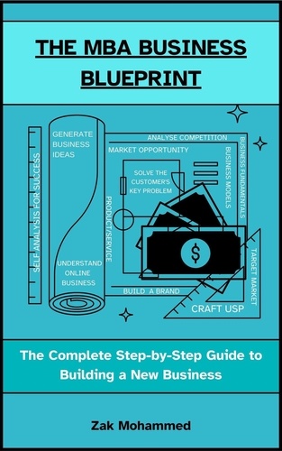  Zak Mohammed - The MBA Business Blueprint: The Complete Step-by-Step Guide to Building a New Business.