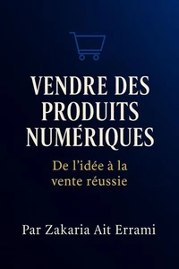 Vendre des Produits Numériques II  De l'idée à la vente réussie