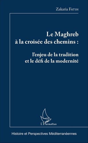 Zakaria Fatih - Le Maghreb à la croisée des chemins : l'enjeu de la tradition et le défi de la modernité.
