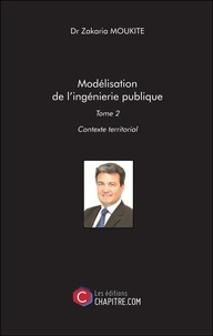 Zakaria Moukite - Modélisation de l'ingénierie publique - Tome 2 - Contexte territorial - Tome 2 : Contexte territorial.