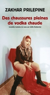 Zakhar Prilepine - Des chaussures pleines de vodka chaude.