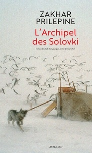 Zakhar Prilepine - L'Archipel des Solovki.
