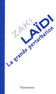 Zaki Laïdi - La grande perturbation.