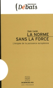Zaki Laïdi - La norme sans la force - L'énigme de la puissance européenne.