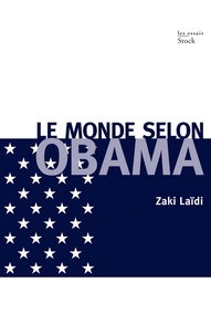 Zaki Laïdi - Le monde selon Obama.