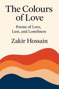 The Colours of Love : Poems of Love, Lust, and Loneliness