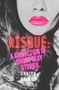  Zakiya Raines - Risqué: a collection of short sexy stories.