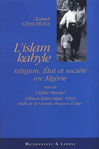 L'Islam Kabyle. Religion, Etat Et Societe En Algerie Suivi De Autour De La Rissala (Epitre), " Les Plus Clairs Arguments Qui Necessitent La Reforme Des Zawaya Kabyles "