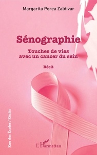 Téléchargement gratuit d'ebooks en allemand Sénographie  - Touches de vies avec un cancer du sein - Récit par Zaldivar margarita Perea  (French Edition) 9782140144578