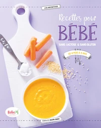 Recettes pour bébé sans lactose & sans gluten de 4 mois à 3 ans