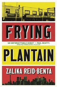 Zalika Reid-Benta - Frying Plantain - Longlisted for the Giller Prize 2019.
