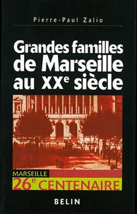 Grandes Familles De Marseille Au Xxeme Siecle. Enquete Sur L'Identite Economique D'Un Territoire Portuaire