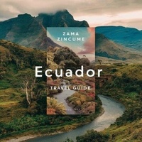 Livres audio en anglais téléchargements gratuits Ecuador Travel Guide (French Edition) par Zama Zincume iBook PDF MOBI