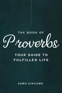 The Book of Proverbs: Your Guide to Fulfilled Life