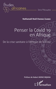Zambo nathanaël noël Owono - Penser la Covid 19 en Afrique - De la crise sanitaire à l'éthique de la crise.