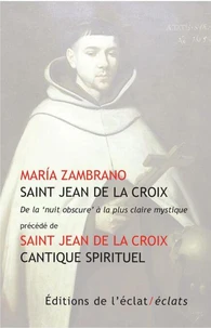 Saint Jean de la Croix - De la "Nuit obscure" à la plus claire mystique