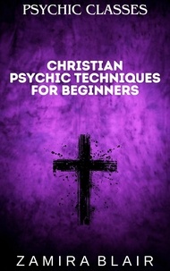  Zamira Blair - Christian Psychic Techniques for Beginners - Psychic Classes, #4.
