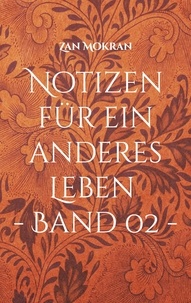 Zan Mokran - Notizen für ein anderes Leben - Band 02 - - Aphorismen.