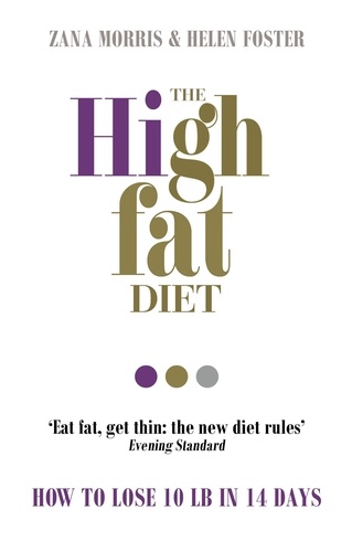 Zana Morris et Helen Foster - The High Fat Diet - How to lose 10 lb in 14 days.