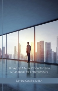  Zandra Castillo, M.B.A - 30 Days to a More Productive You: A Handbook for Entrepreneurs.