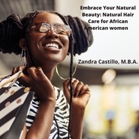  Zandra Castillo, M.B.A - Embrace Your Natural Beauty Natural Hair Care for African American Women.