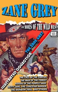 Echoes of the Wild West. The Zane Grey Illustrated Collection