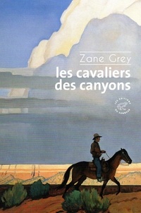 Zane Grey - Les cavaliers des canyons.