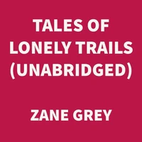 Tales Of Lonely Trails (UNABRIDGED)