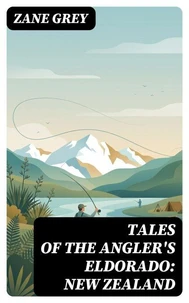 Tales of the Angler's Eldorado: New Zealand