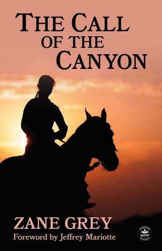  Zane Grey - The Call of the Canyon with Original Foreword by Jeffrey J. Mariotte.
