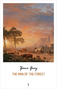Zane Grey - The Man of the Forest.