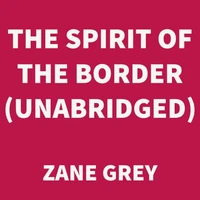 The Spirit of the Border (UNABRIDGED)