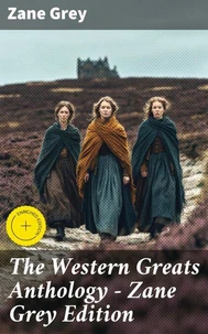 The Western Greats Anthology - Zane Grey Edition