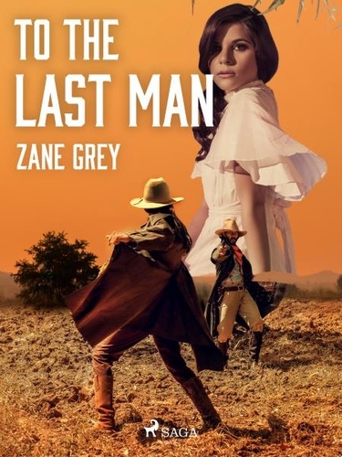 Zane Grey - To the Last Man.