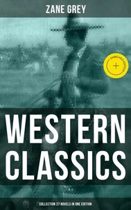 Western Classics: Zane Grey Collection (27 Novels in One Edition)