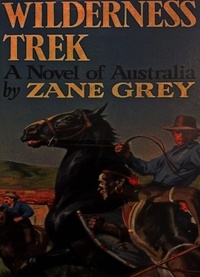 Zane Grey - Wilderness Trek.