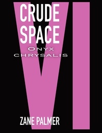  Zane Palmer - Crude Space: Onyx Chrysalis - Crude Space, #6.