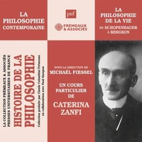 Histoire de la Philosophie. La philosophie contemporaine : De Schopenhauer à Bergson, la philosophie de la vie