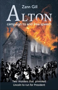 ALTON – Campaign to End Free Speech: Two Murders that Provoked Lincoln to Run for President