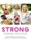 STRONG. Over 80 Exercises and 40 Recipes For Achieving A Fit, Healthy and Balanced Body