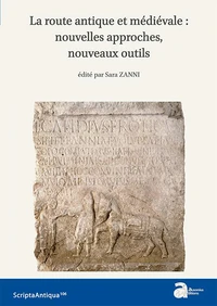 La route antique et médiévale : nouvelles approches, nouveaux outils