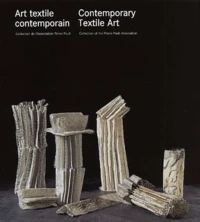 Art Textile Contemporain. Collection De L'Association Pierre Pauli : Contemporary Textile Art, Collection Of The Pierre Pauli Association